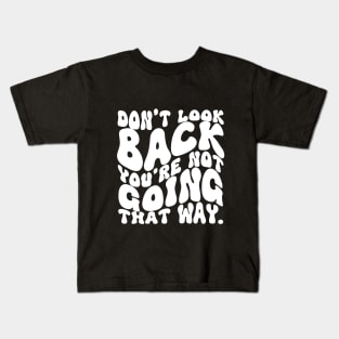 Don't Look Back You're Not Going That Way Kids T-Shirt